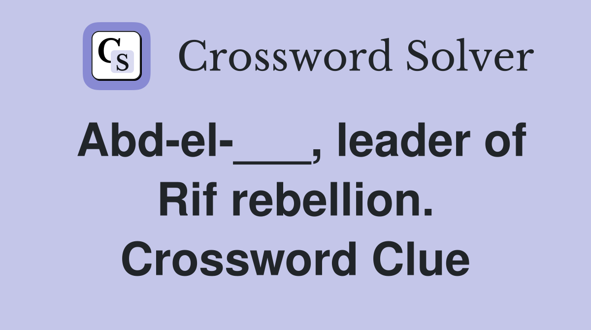 Abd-el-___, leader of Rif rebellion. Crossword Clue