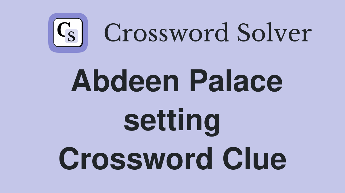 Abdeen Palace setting Crossword Clue