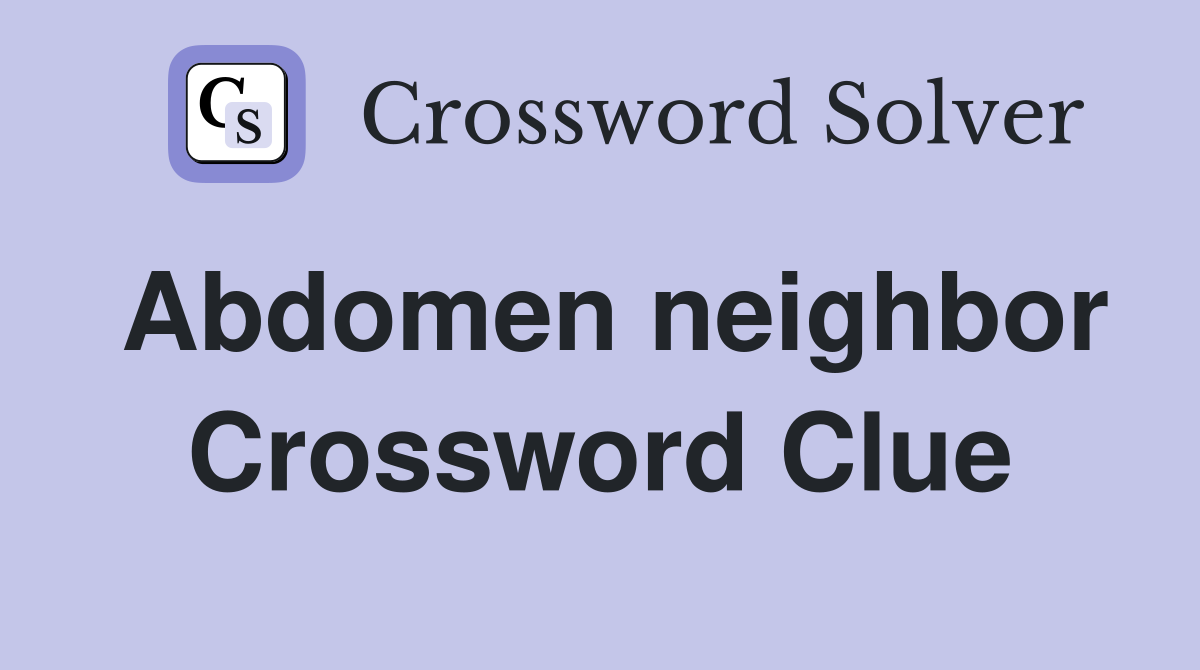 Abdomen neighbor Crossword Clue
