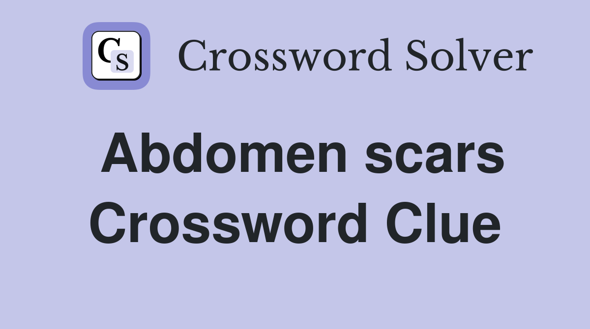 Abdomen scars Crossword Clue
