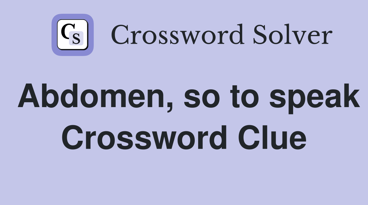 Abdomen, so to speak Crossword Clue
