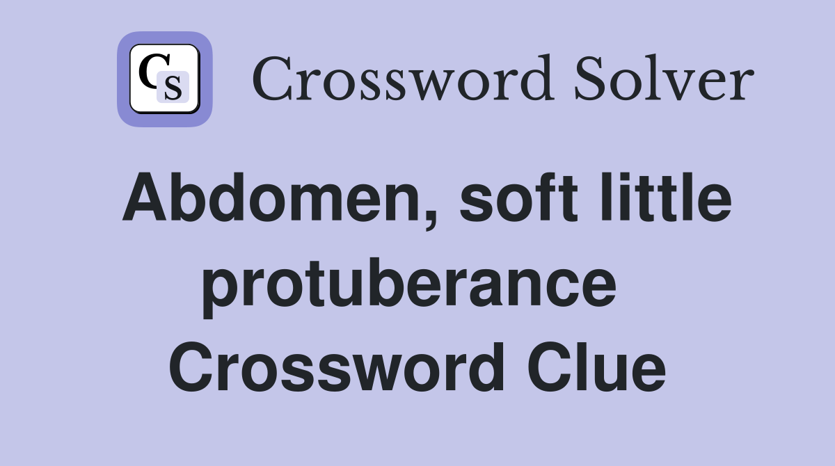Abdomen, soft little protuberance  Crossword Clue