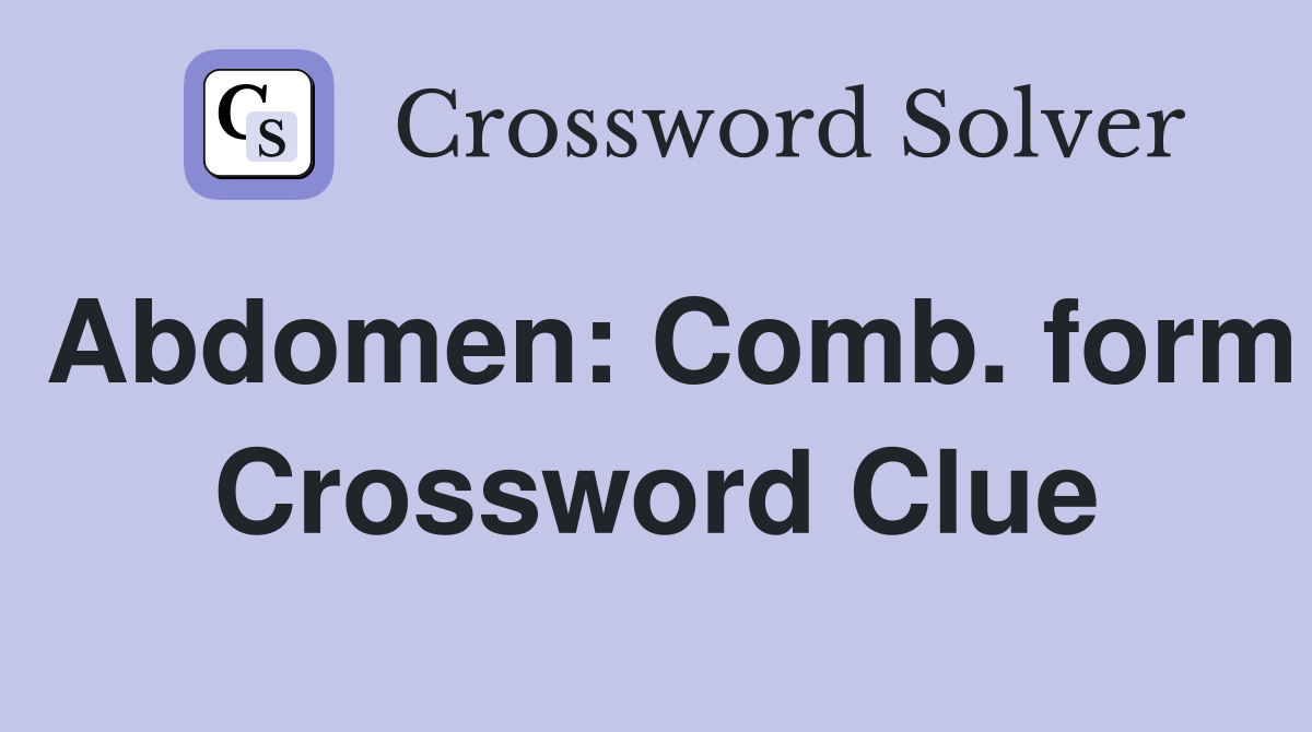 Abdomen: Comb. form Crossword Clue