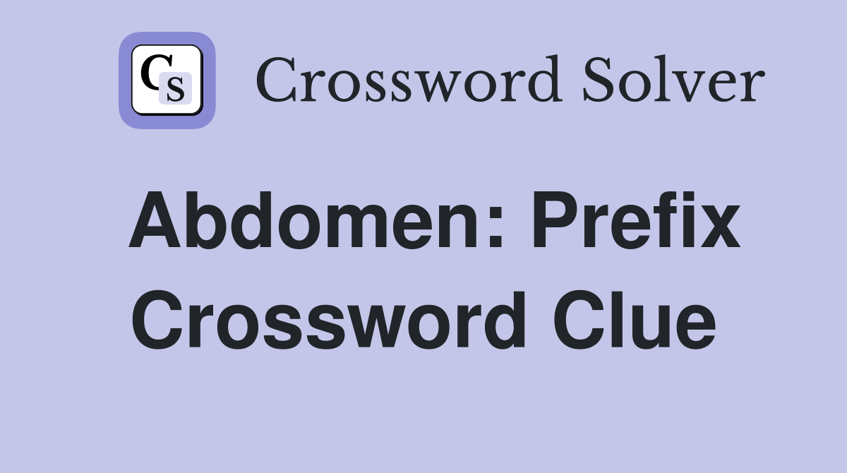 Abdomen: Prefix Crossword Clue