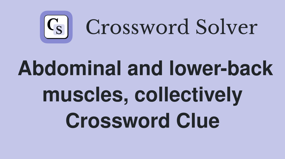Abdominal and lower-back muscles, collectively Crossword Clue