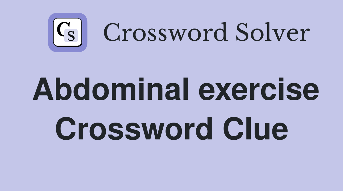 Abdominal exercise Crossword Clue
