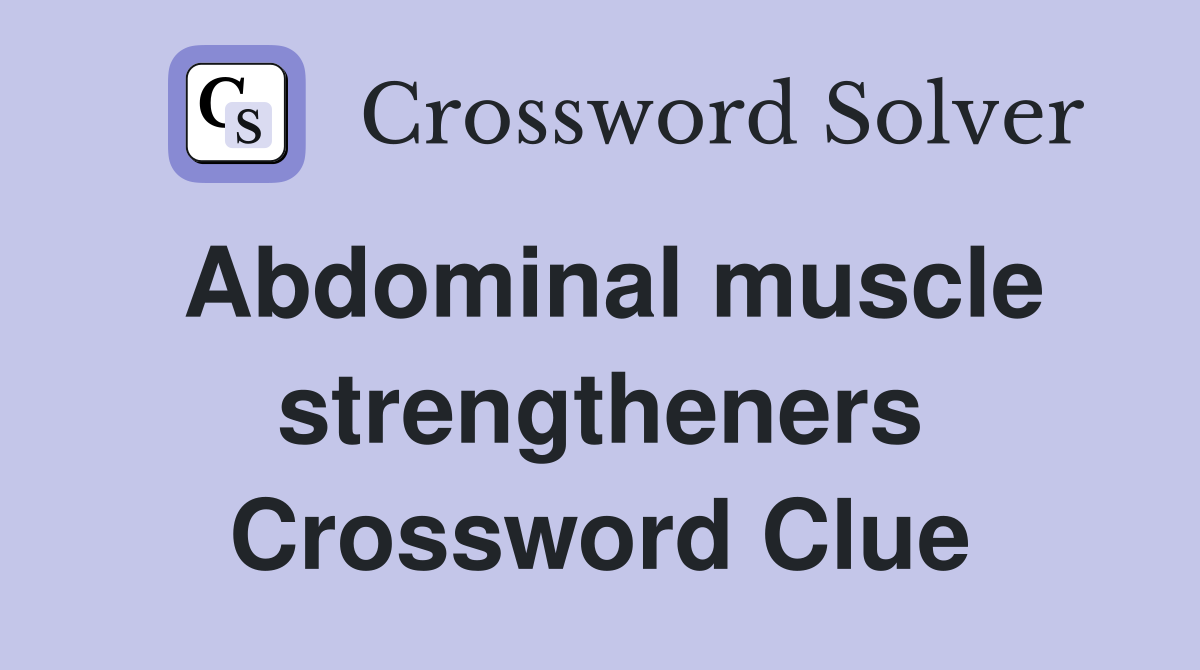 Abdominal muscle strengtheners Crossword Clue