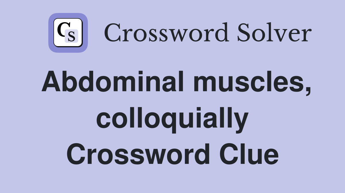 Abdominal muscles, colloquially Crossword Clue