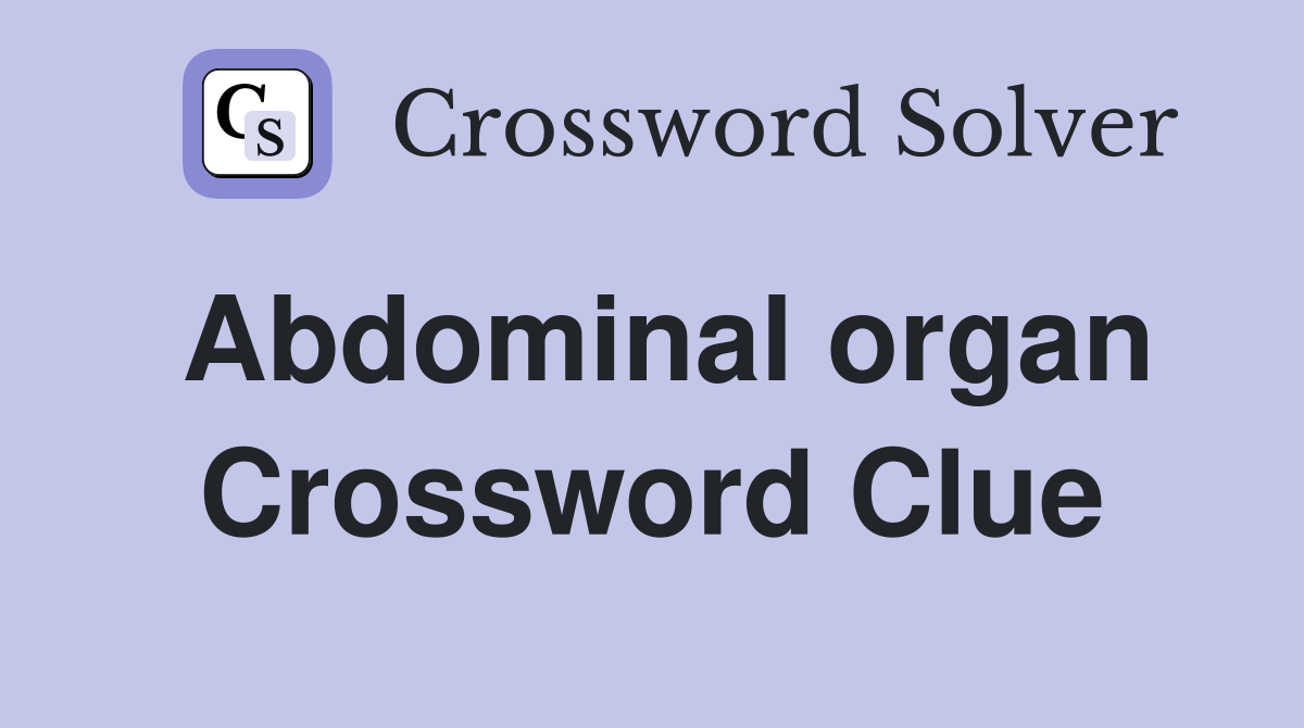 Abdominal organ Crossword Clue