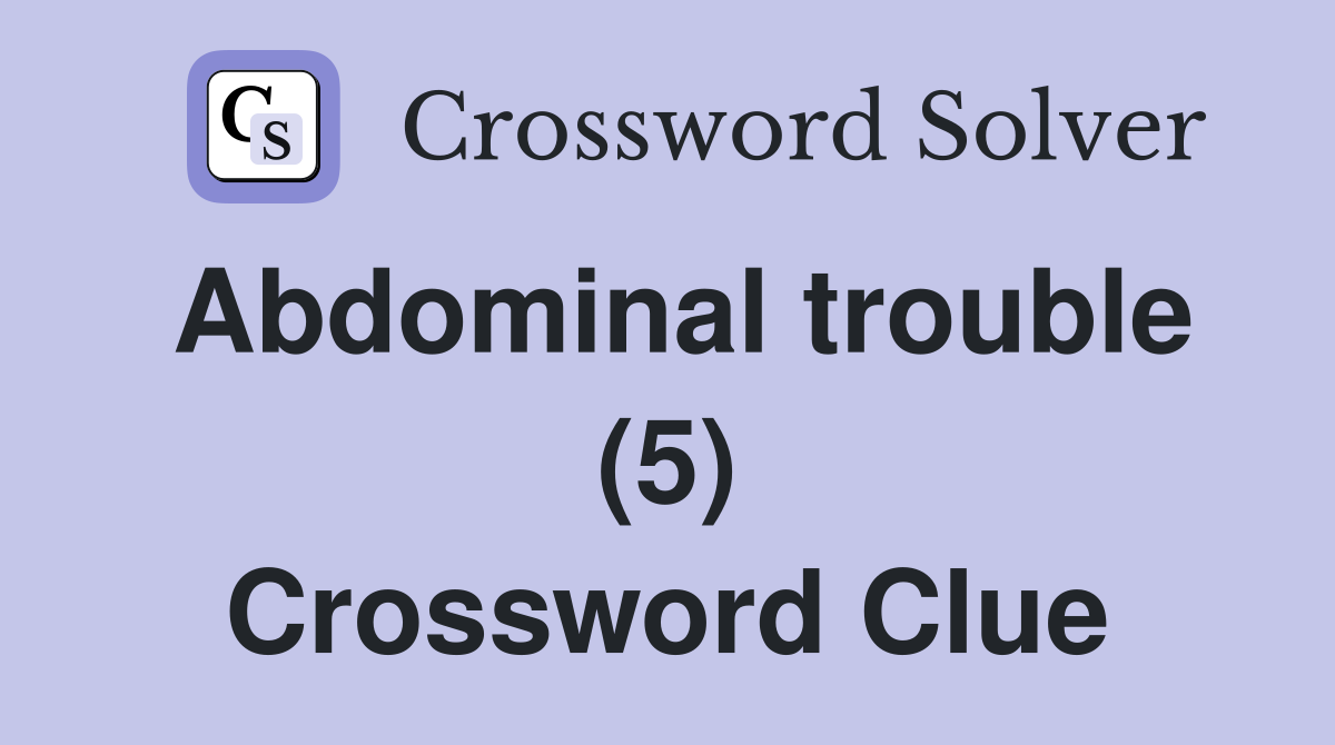 Abdominal trouble (5) Crossword Clue