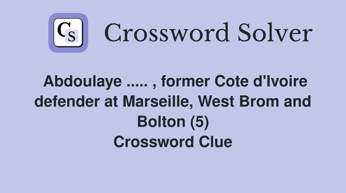 Abdoulaye ..... , former Cote d'Ivoire defender at Marseille, West Brom and Bolton (5) Crossword Clue