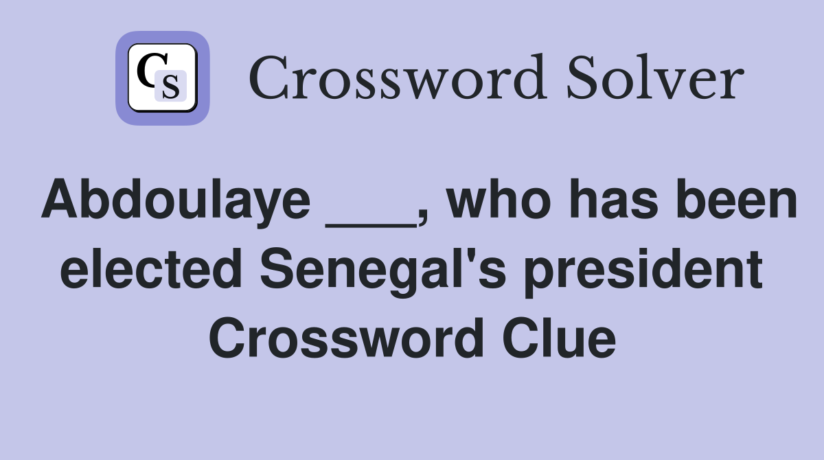 Abdoulaye ___, who has been elected Senegal's president Crossword Clue