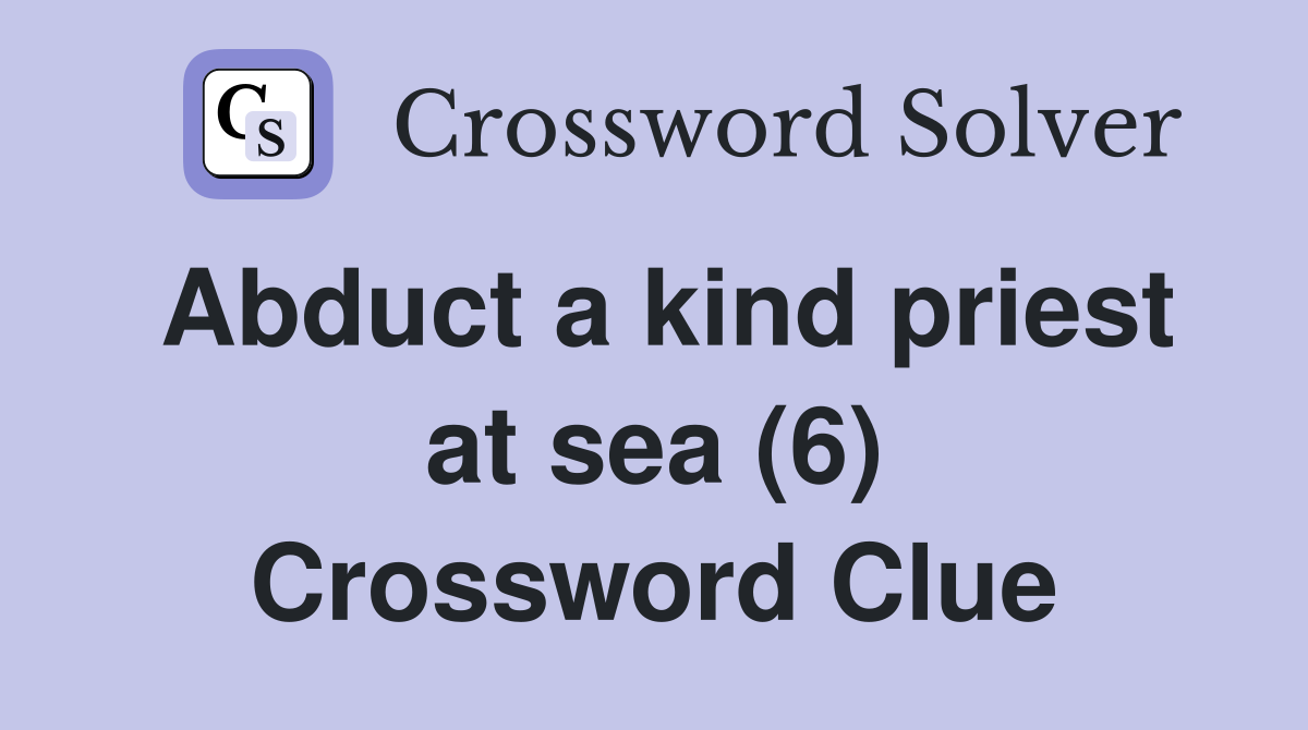 Abduct a kind priest at sea (6) Crossword Clue
