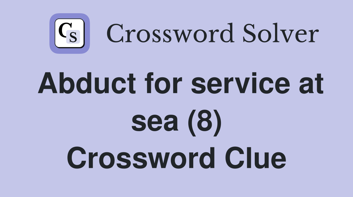 Abduct for service at sea (8) Crossword Clue