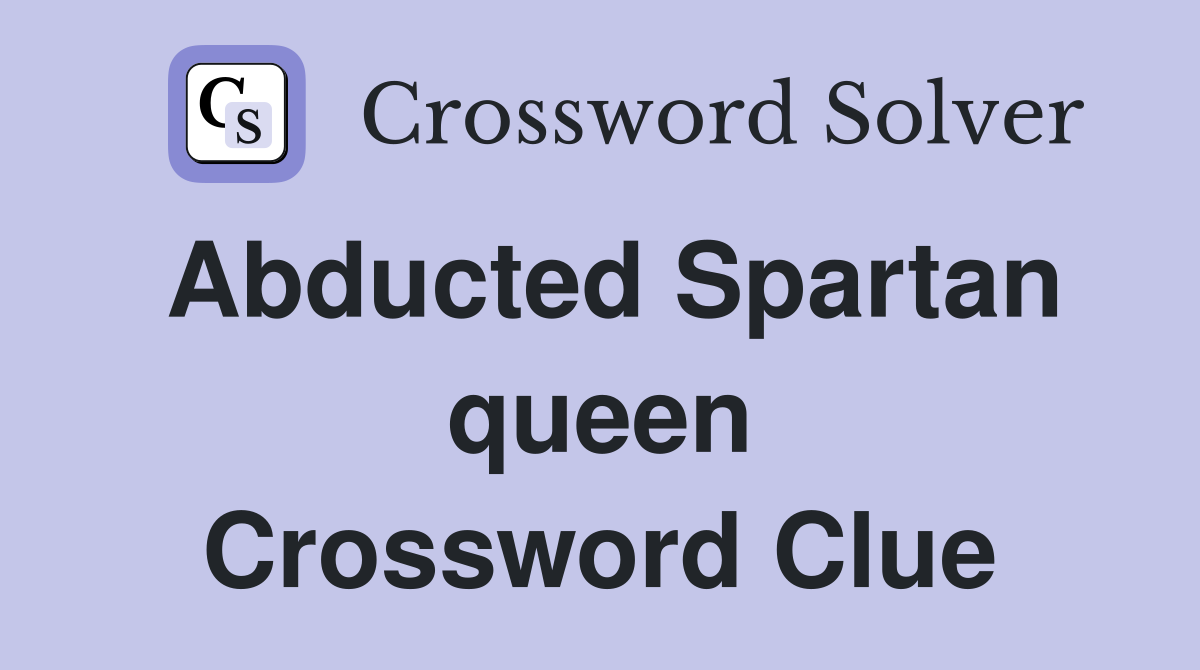 Abducted Spartan queen Crossword Clue