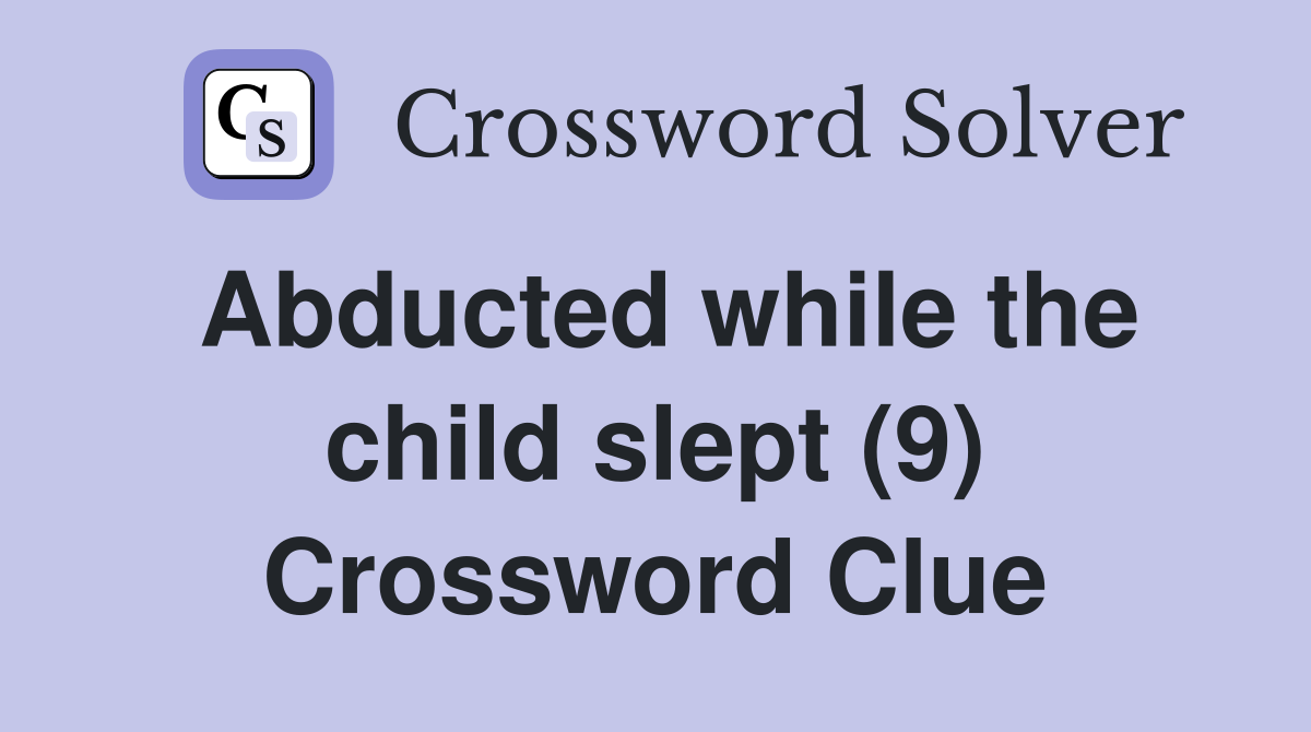 Abducted while the child slept (9) Crossword Clue