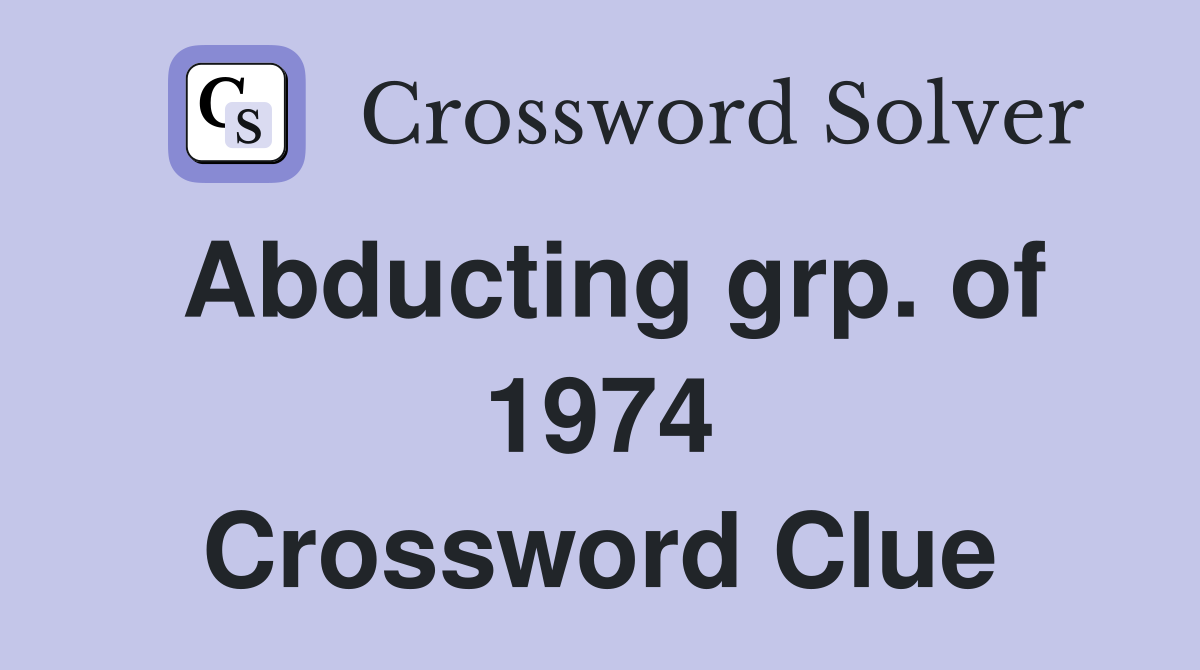 Abducting grp. of 1974 Crossword Clue