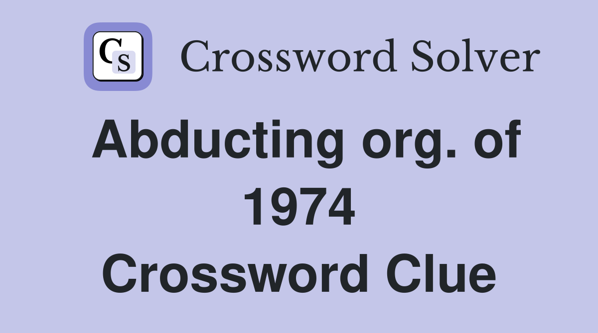 Abducting org. of 1974 Crossword Clue