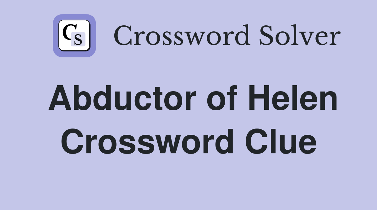 Abductor of Helen Crossword Clue