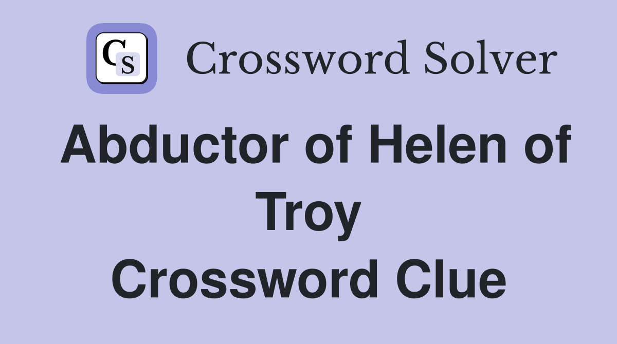 Abductor of Helen of Troy Crossword Clue