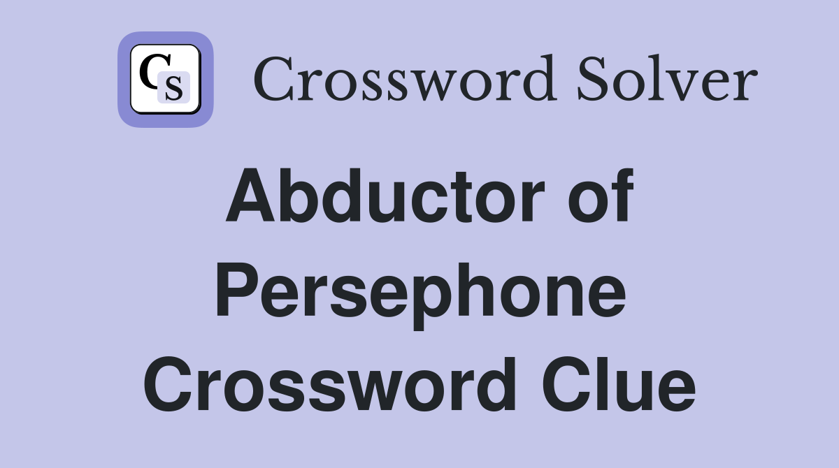 Abductor of Persephone Crossword Clue