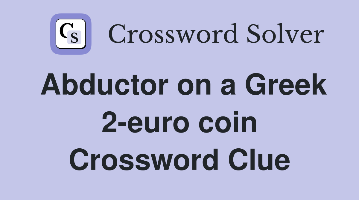 Abductor on a Greek 2-euro coin Crossword Clue