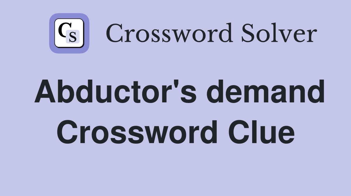 Abductor's demand Crossword Clue