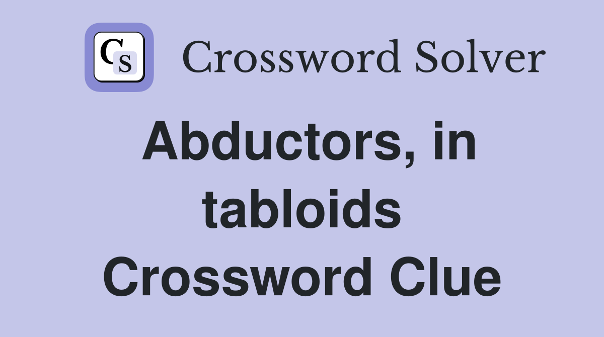 Abductors, in tabloids Crossword Clue