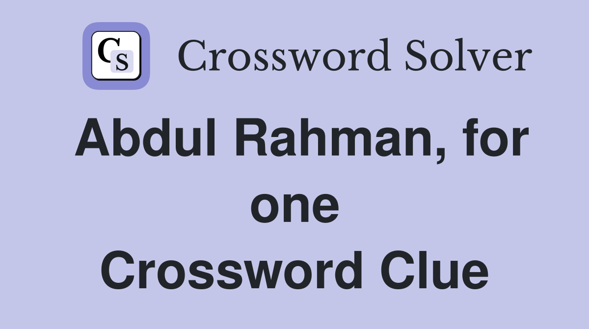 Abdul Rahman, for one Crossword Clue