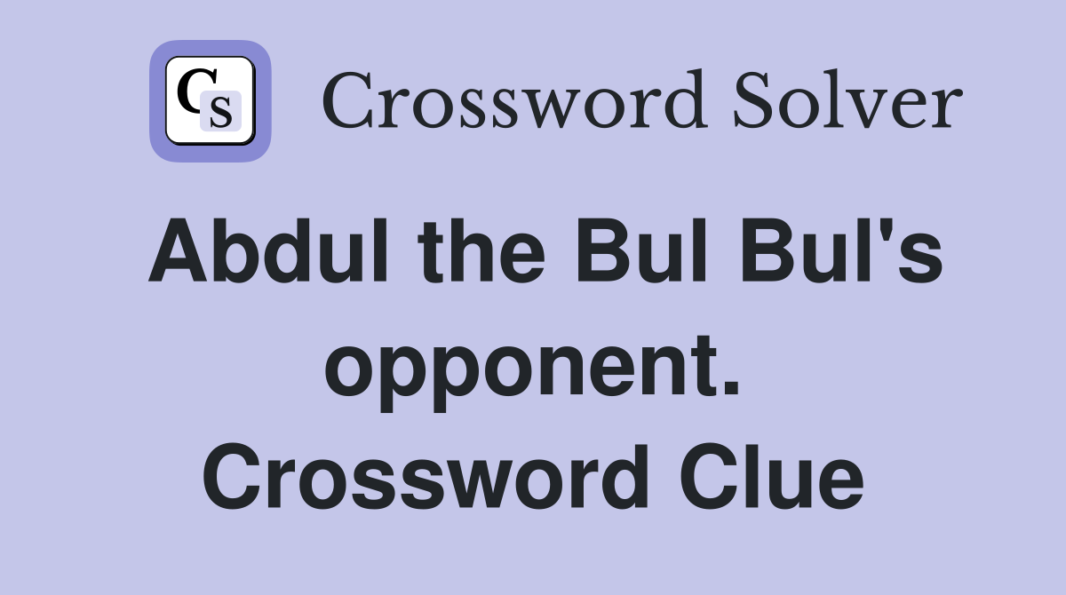 Abdul the Bul Bul's opponent. Crossword Clue