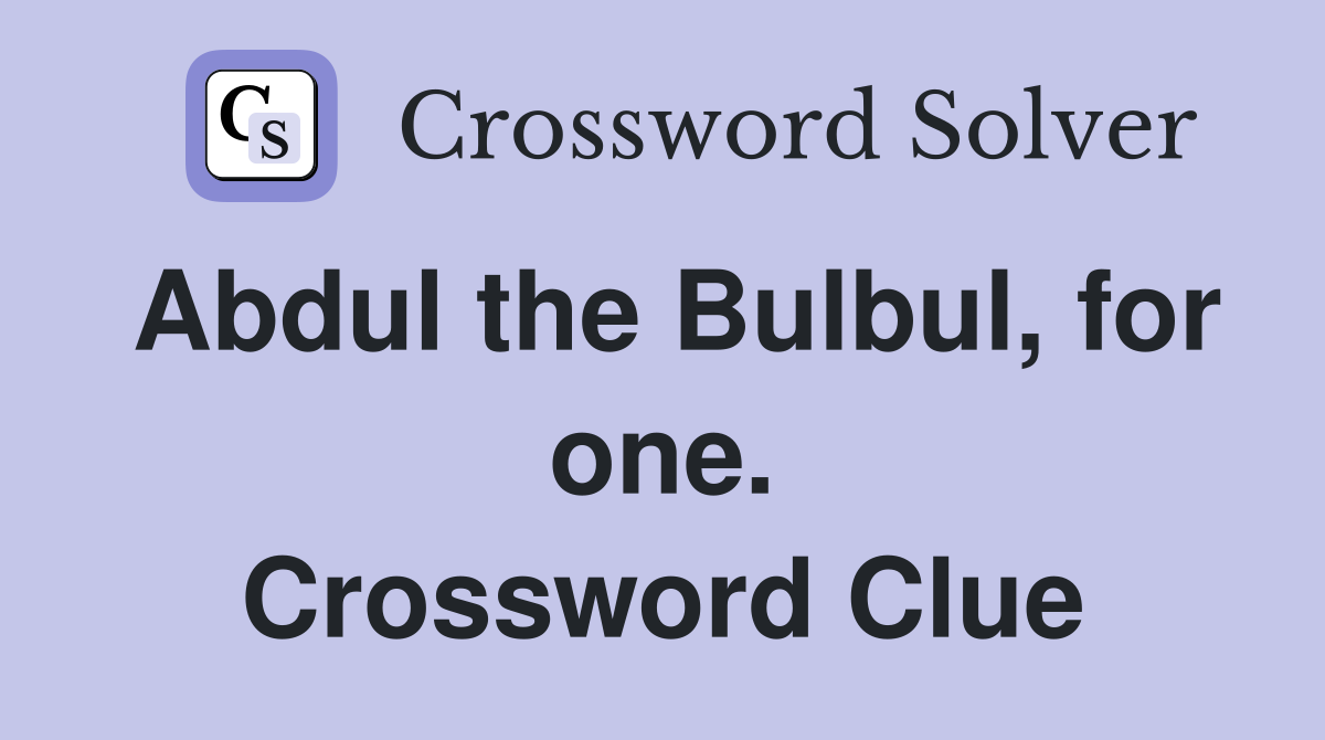 Abdul the Bulbul, for one. Crossword Clue