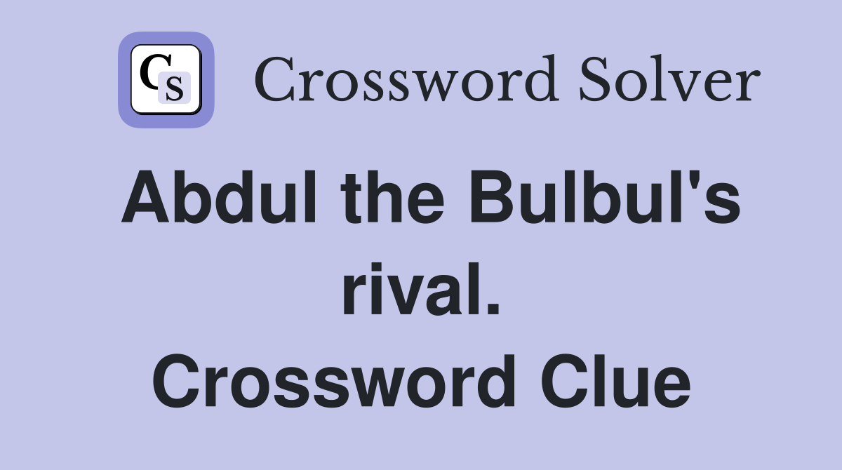Abdul the Bulbul's rival. Crossword Clue