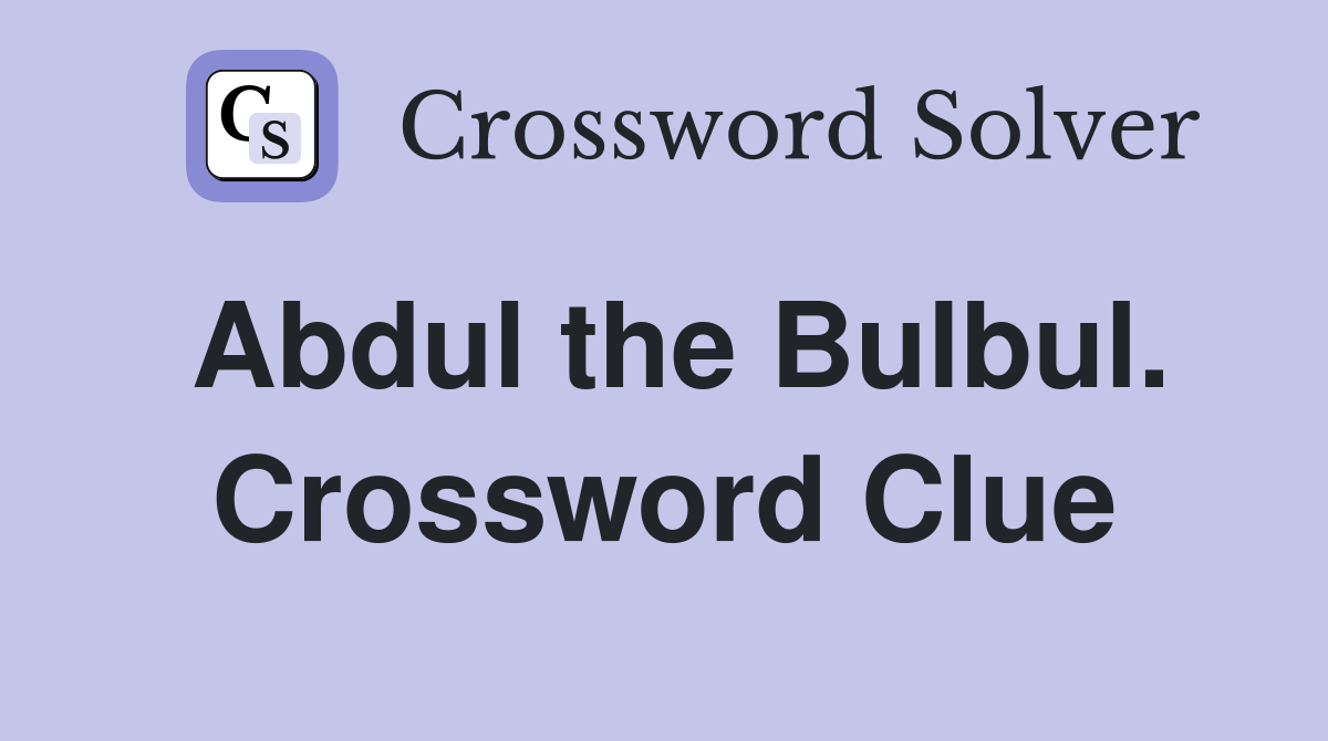 Abdul the Bulbul. Crossword Clue