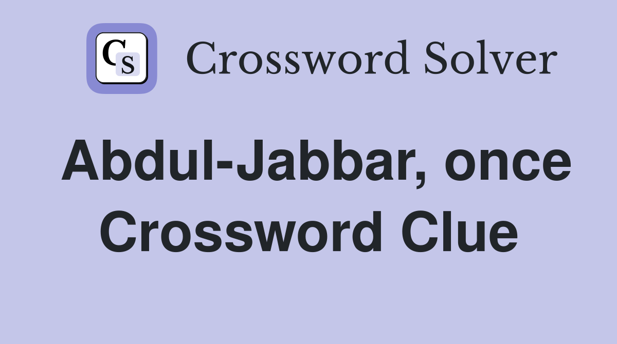 Abdul-Jabbar, once Crossword Clue