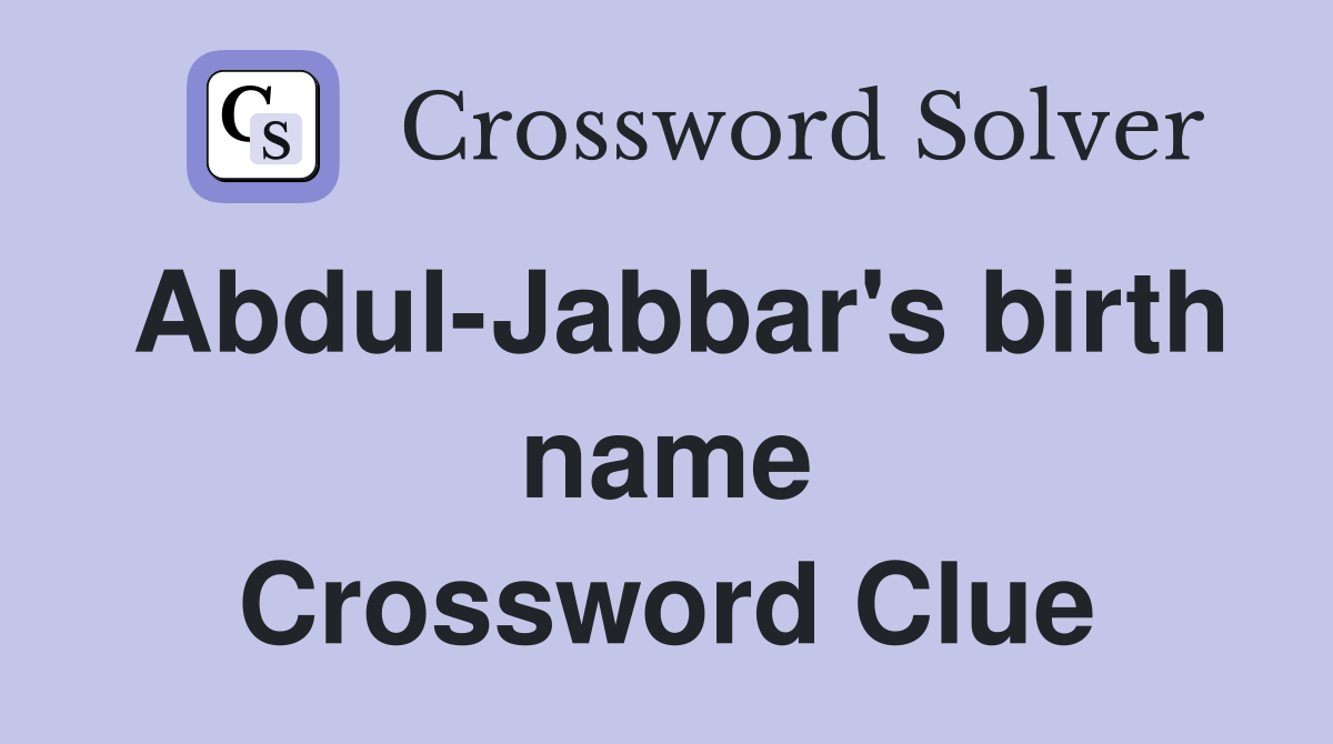 Abdul-Jabbar's birth name Crossword Clue