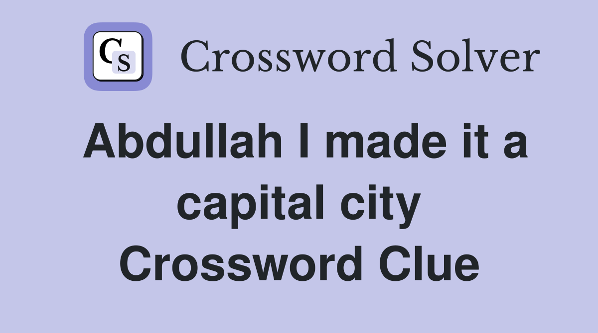 Abdullah I made it a capital city Crossword Clue