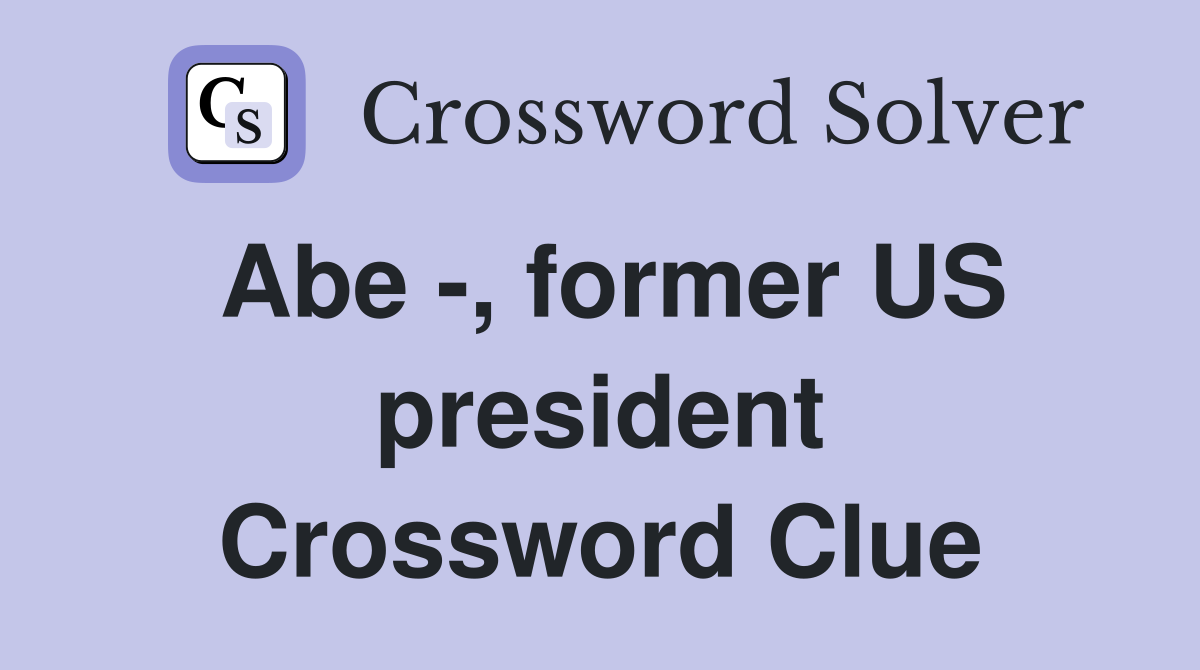 Abe -, former US president Crossword Clue