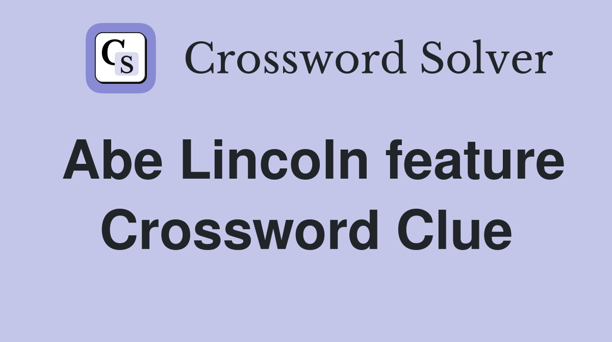 Abe Lincoln feature Crossword Clue