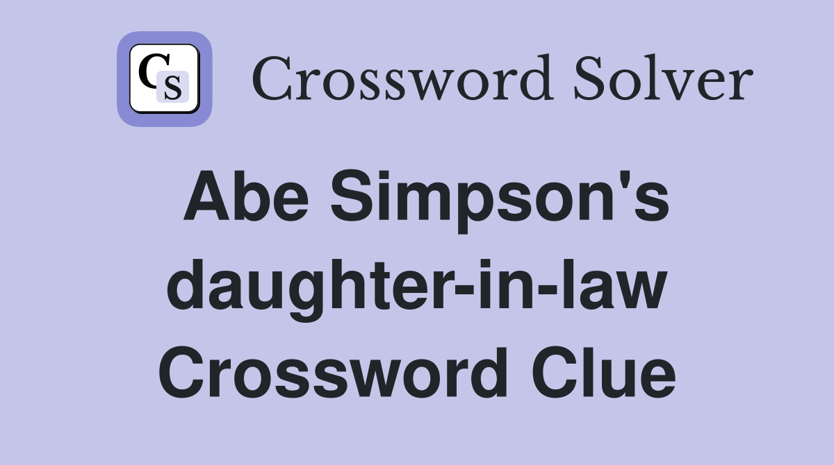 Abe Simpson's daughter-in-law Crossword Clue