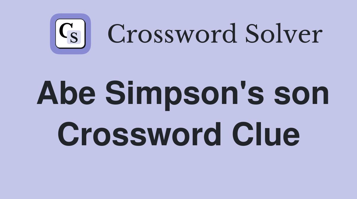 Abe Simpson's son Crossword Clue