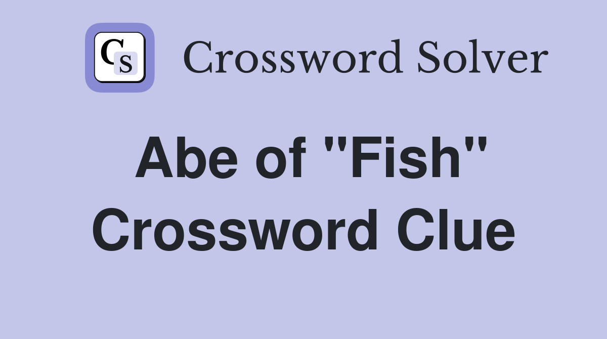 Abe of "Fish" Crossword Clue