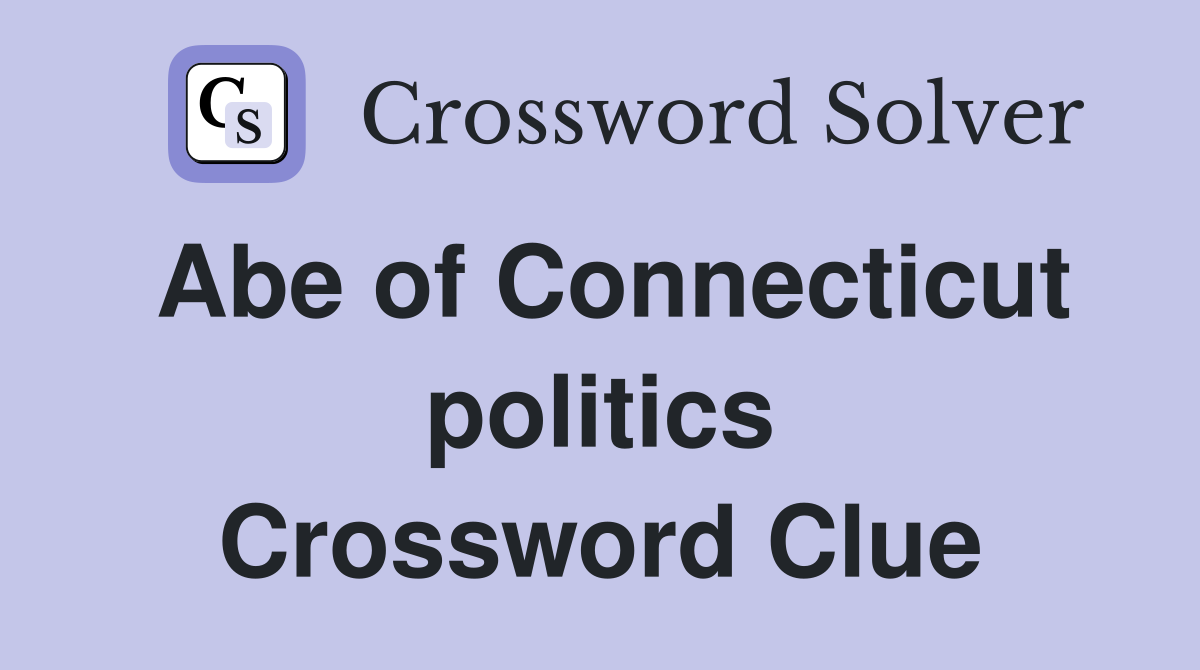 Abe of Connecticut politics Crossword Clue
