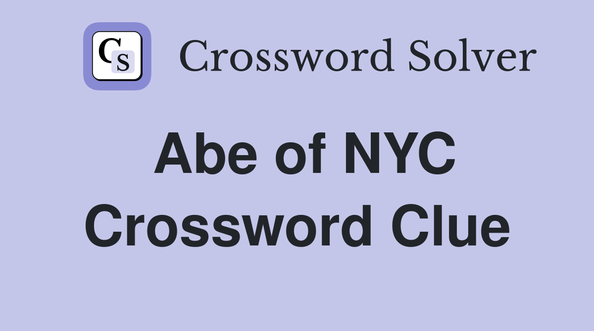 Abe of NYC Crossword Clue