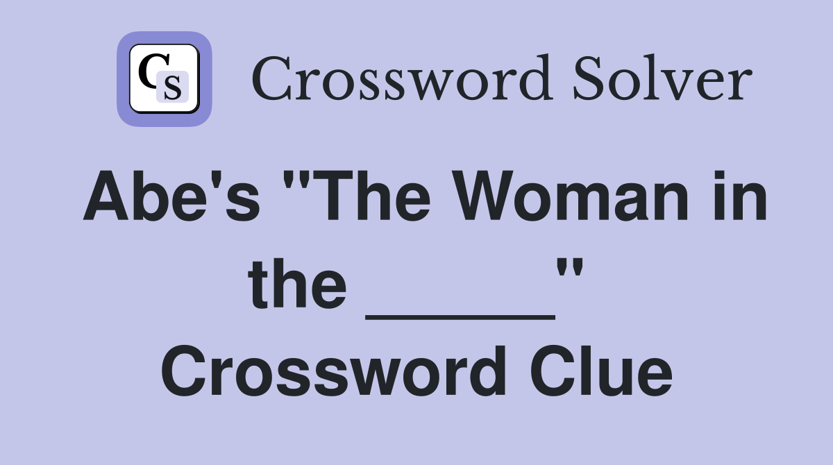 Abe's "The Woman in the _____" Crossword Clue