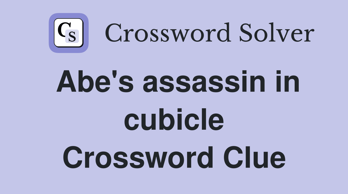 Abe's assassin in cubicle Crossword Clue