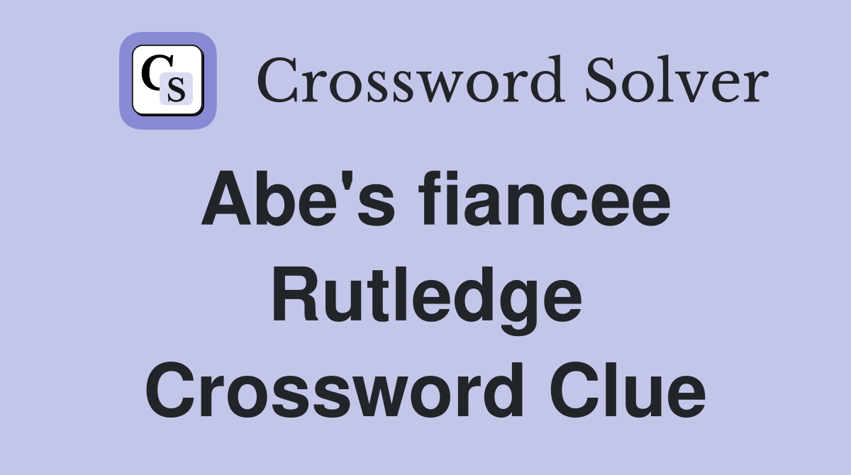 Abe's fiancee Rutledge Crossword Clue