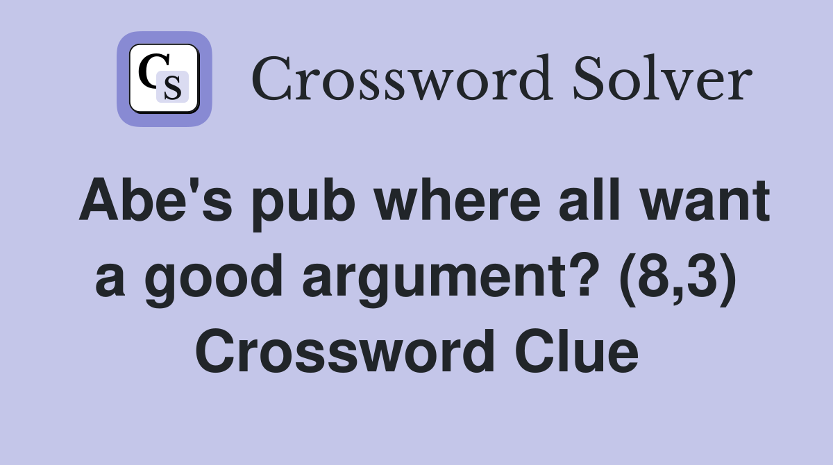 Abe's pub where all want a good argument? (8,3) Crossword Clue