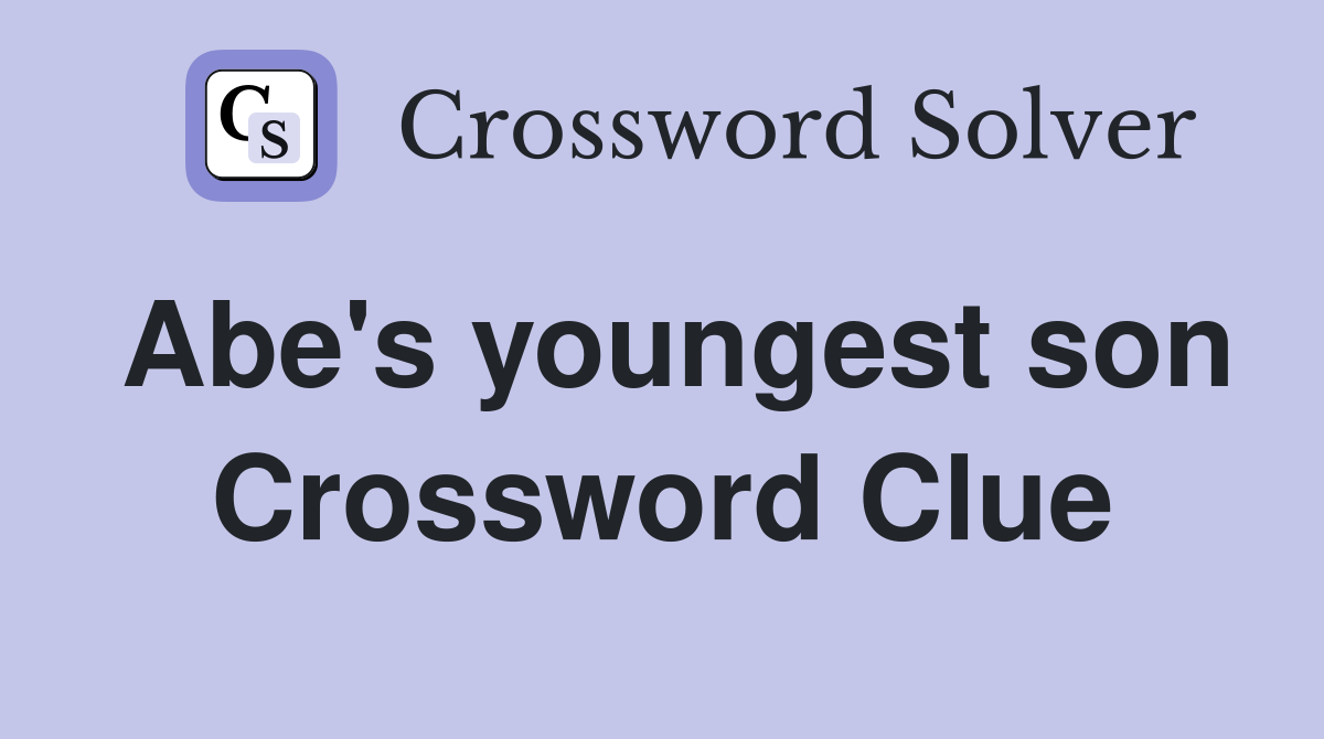 Abe's youngest son Crossword Clue