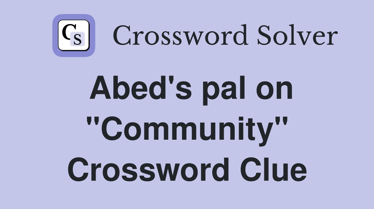 Abed's pal on "Community" Crossword Clue