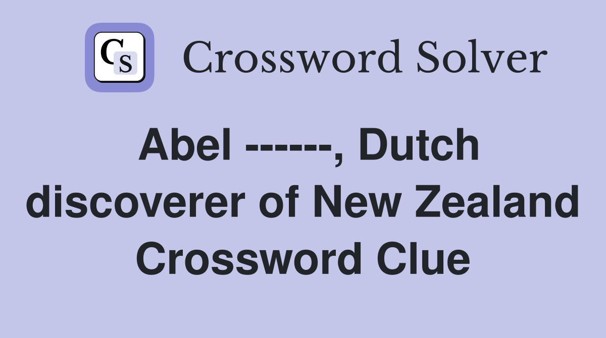 Abel ------, Dutch discoverer of New Zealand Crossword Clue